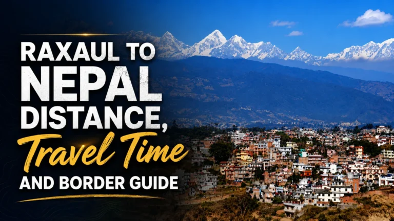 Raxaul to Nepal Distance, Route, Travel Time and Border Guide