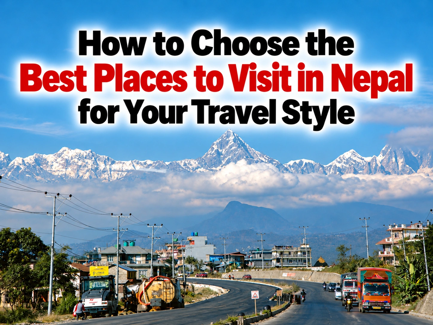 How to Choose the Best Places to Visit in Nepal for Your Travel Style